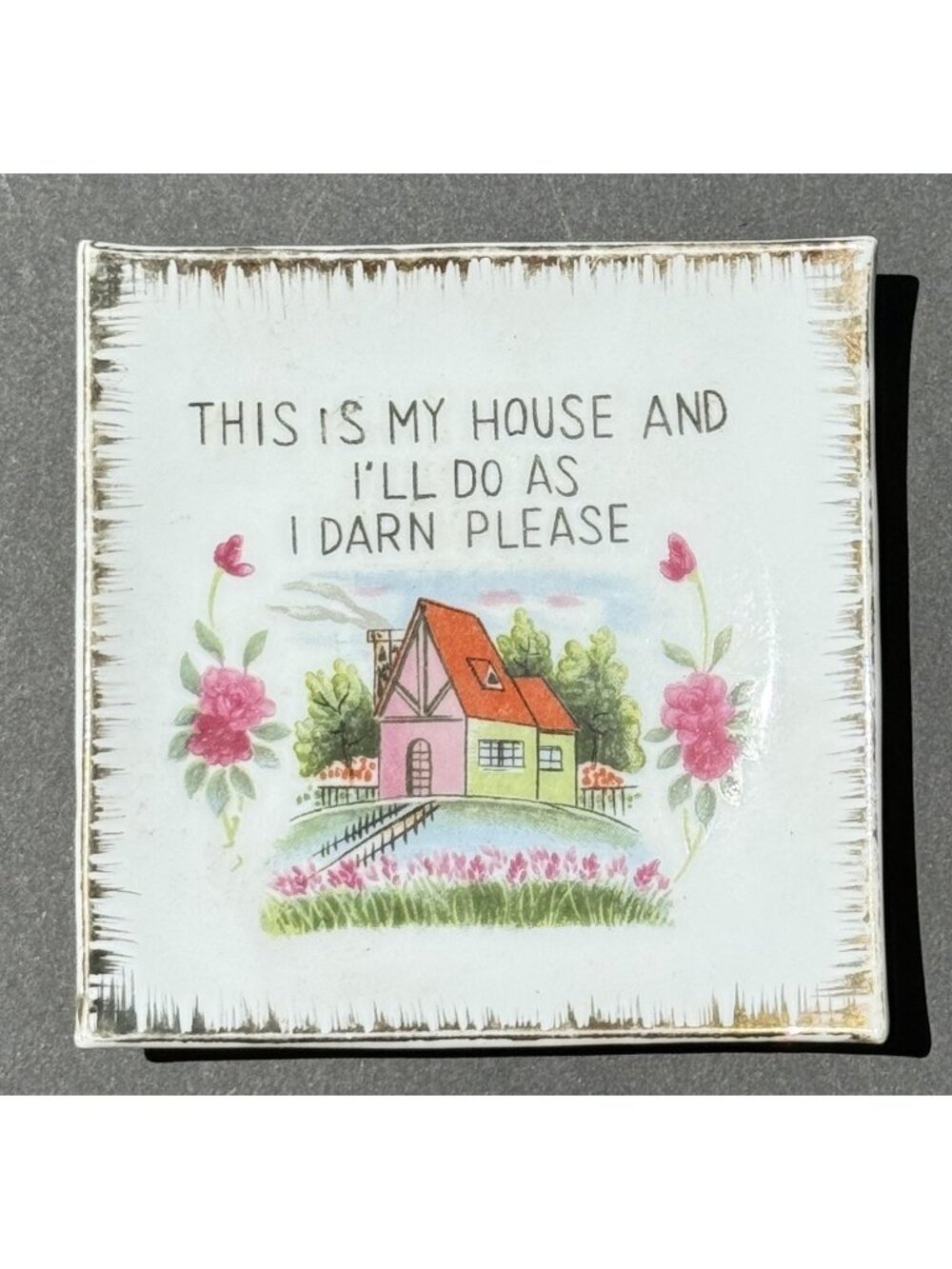 Ceramic Dish This Is My House & I’ll Do As I Darn Please Artmark /Japan 3.75”